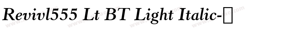 Revivl555 Lt BT Light Italic字体转换